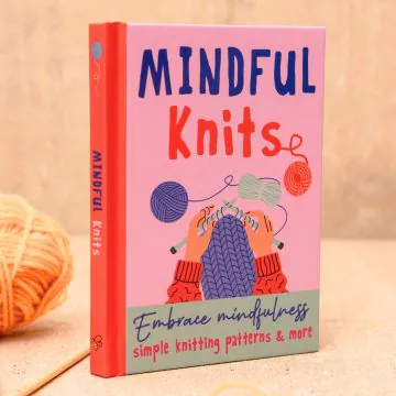 Mindful Knits: Embrace Mindfulness With Simple Knitting Patterns