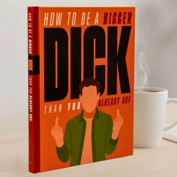 How to be a Bigger Dick Than You Already Are: Funny Gift Book